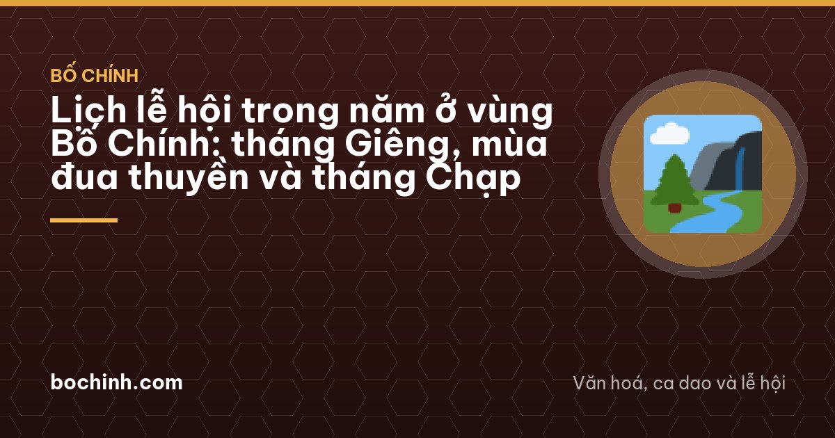 Lịch lễ hội trong năm ở vùng Bố Chính: tháng Giêng, mùa đua thuyền và tháng Chạp